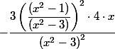 
 \\ -\dfrac{3 \left(\dfrac{(x^{2}-1)}{(x^{2}-3)}\right)^{2}\cdot 4\cdot x}{\left(x^{2}-3\right)^{2}}